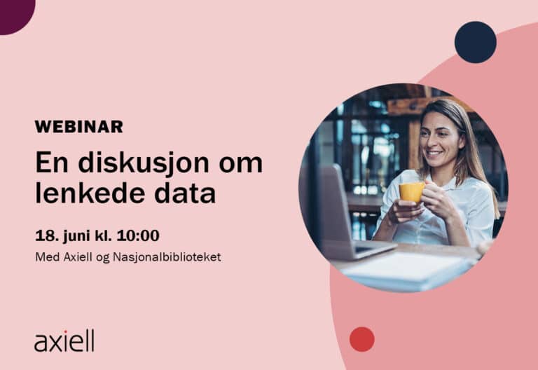 tekst: webinar: en diskusjon om lenkede data, Nasjonalbiblioteket og Axiell